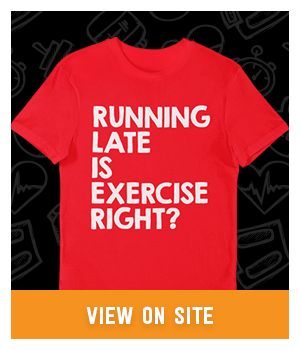 Running late is exercise right?