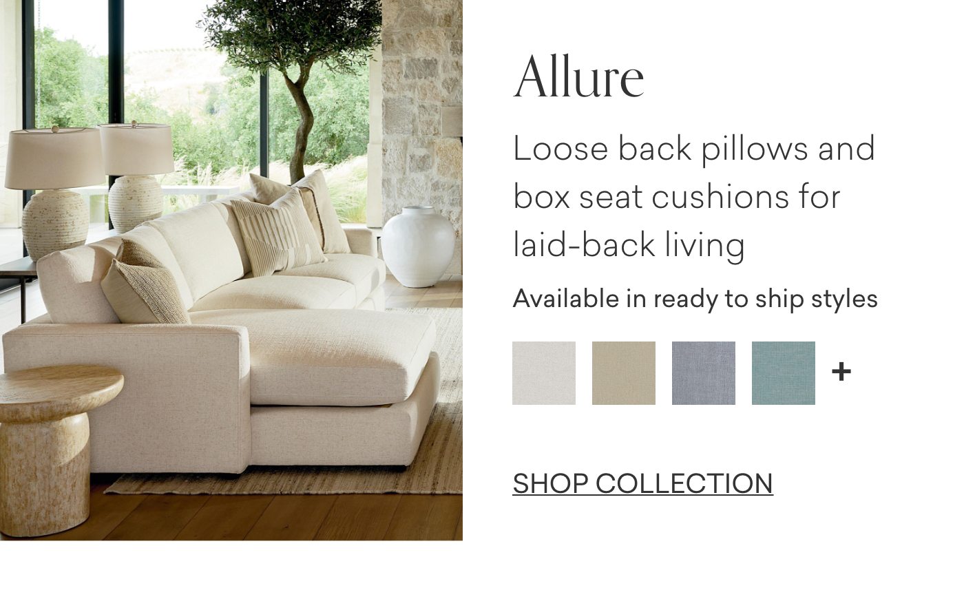 Allure - Loose back pillows and box seat cushions for laid-back living. Available in ready to shop styles. Shop Allure