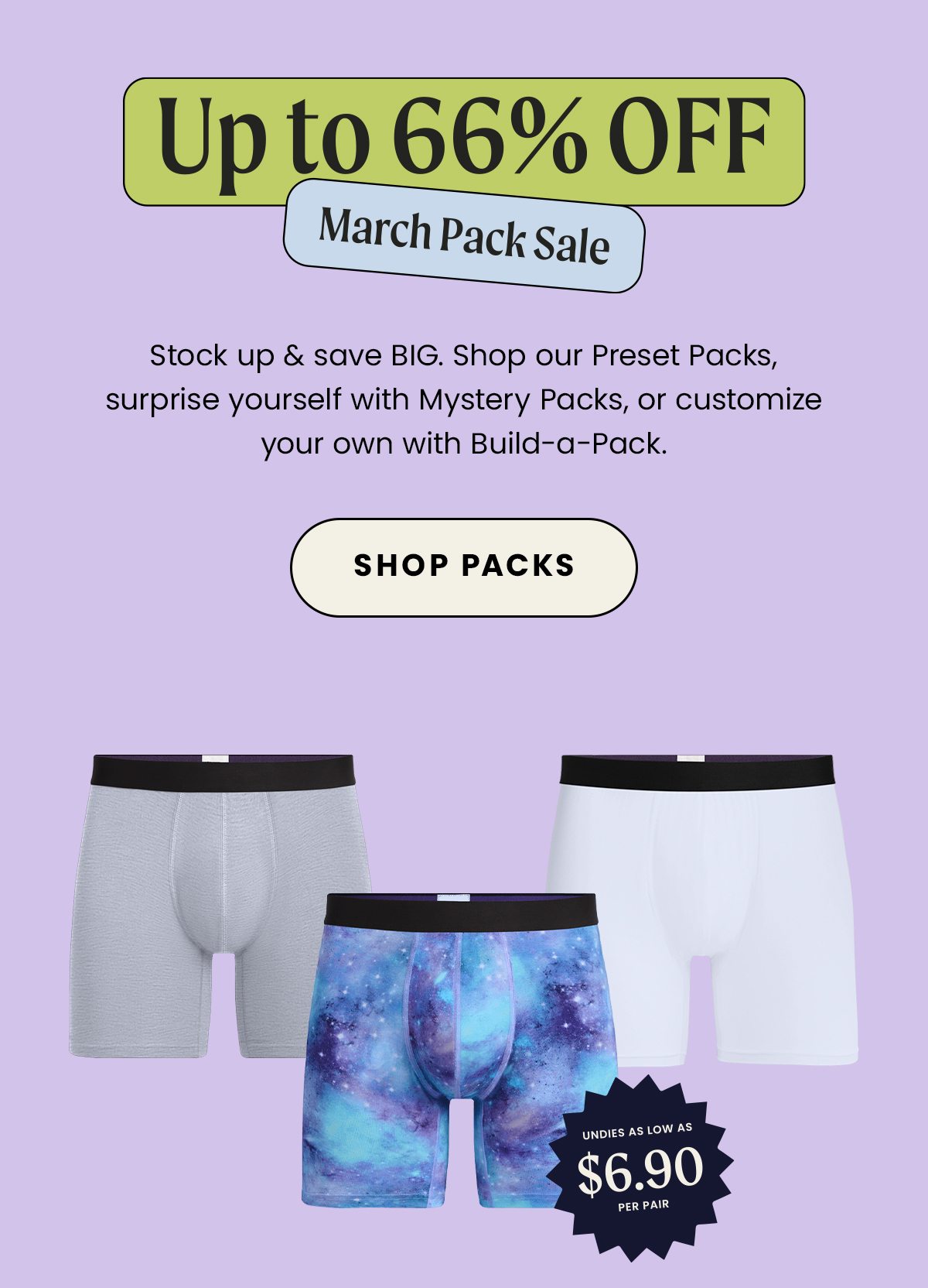 Up to 66% Off March Pack Sale. Stock up & save BIG. Shop our Preset Packs, surprise yourself with Mystery Packs, or customize your own with Build-a-Pack. Shop Packs.