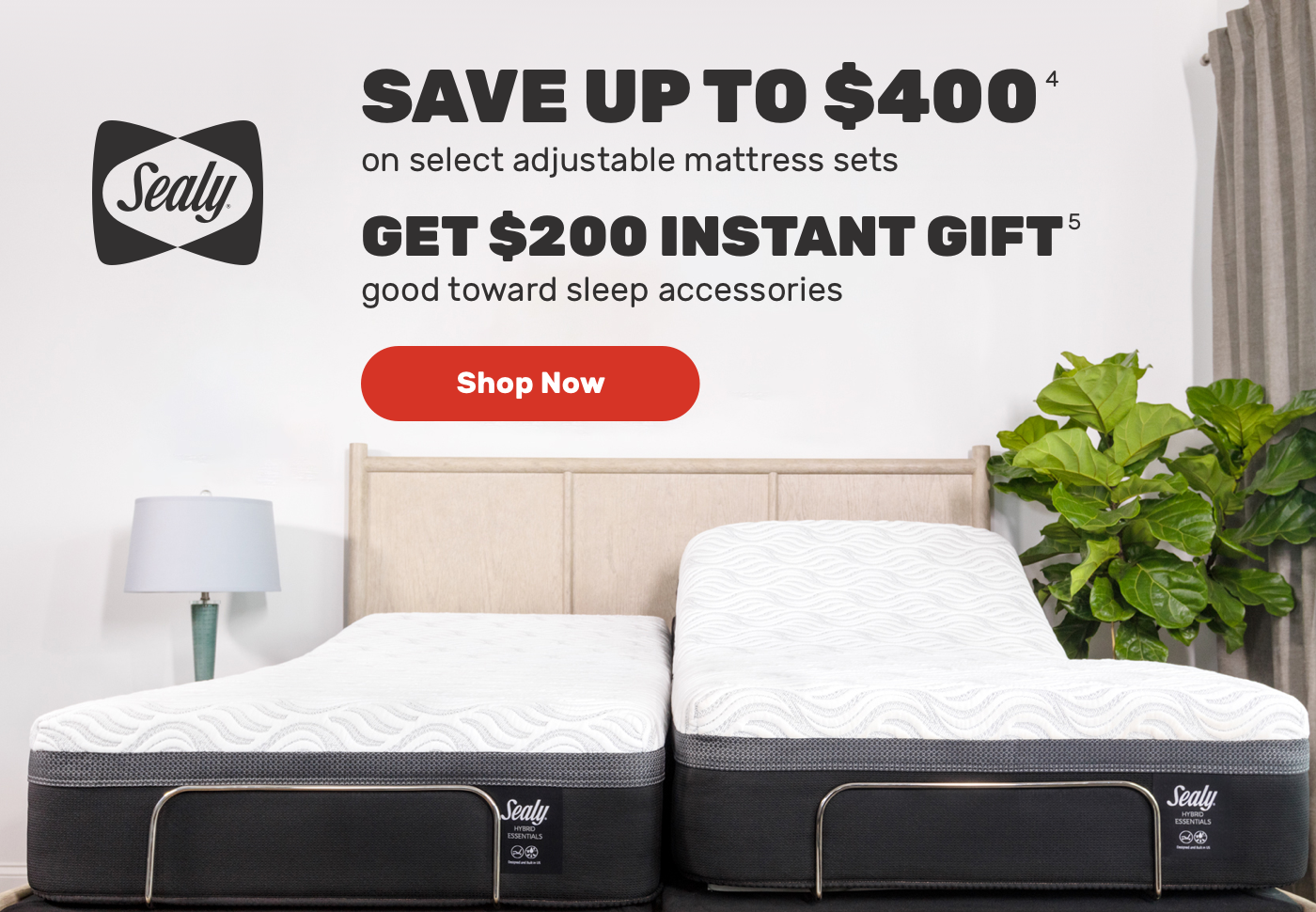 save upto $400 on selected adjustable mattress sets get $200 instant gift good towards sleep accessories.Shop Now