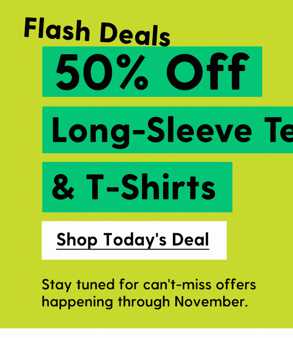 50% Off Long-Sleeve Tees & T-Shirts | Stay tuned for can't-miss offers happening through November. | Shop Today's Deal