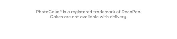 PhotoCake® is a registered trademark of DecoPac. Cakes are not available with delivery.