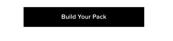 BUILD YOUR PACK