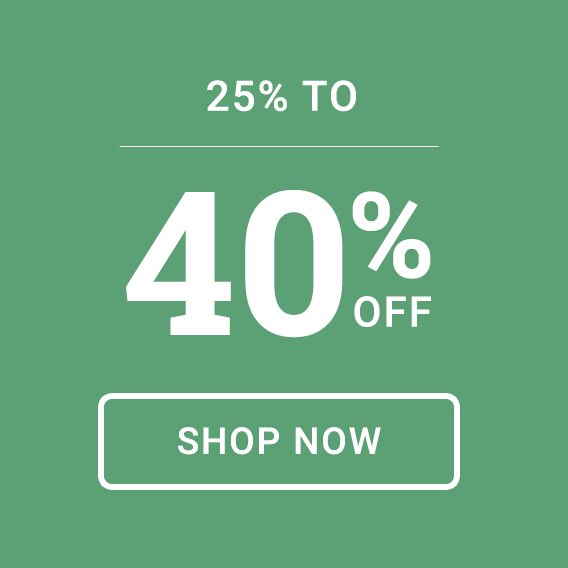 25% TO 40% OFF - SHOP NOW