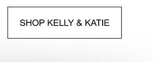 SHOP KELLY & KATIE