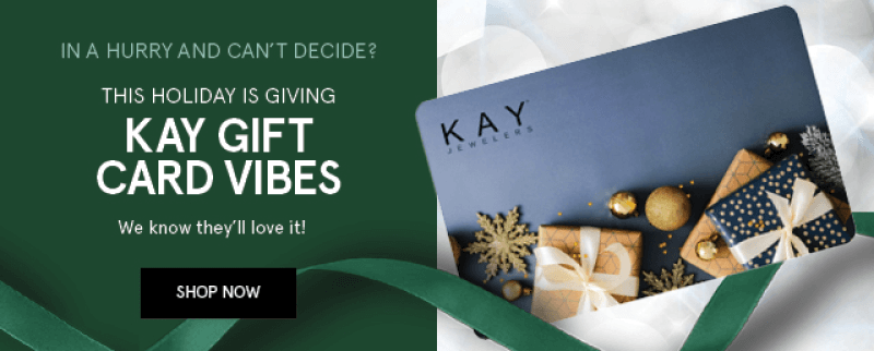 In a hurry and can't decide? This holiday is giving Kay gift card vibes. We know they'll love it!