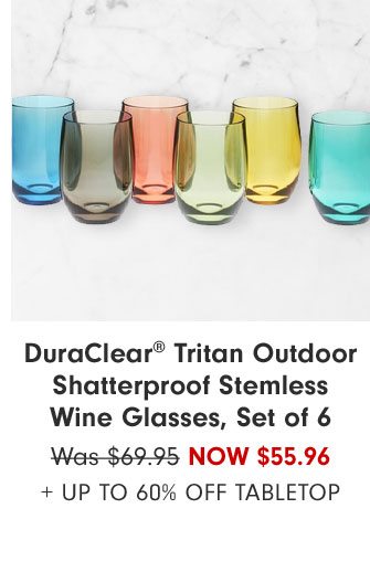 Duraclear® Tritan Outdoor Shatterproof Stemless Wine Glasses, Set of 6 Now $55.96 + Up to 60% Off tabletop