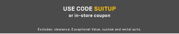 USE CODE SUITUP - or in-store coupon