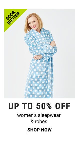 Door Buster. Up to 50% women's sleepwear & robes. Shop now.