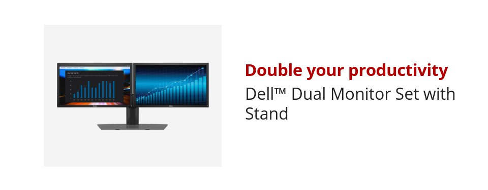 Double your productivity Dell™ Dual Monitor Set with Stand