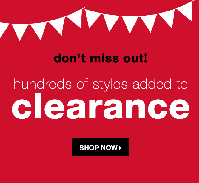 Don’t Miss Out! Hundreds of Styles Added to Clearance - Shop Now