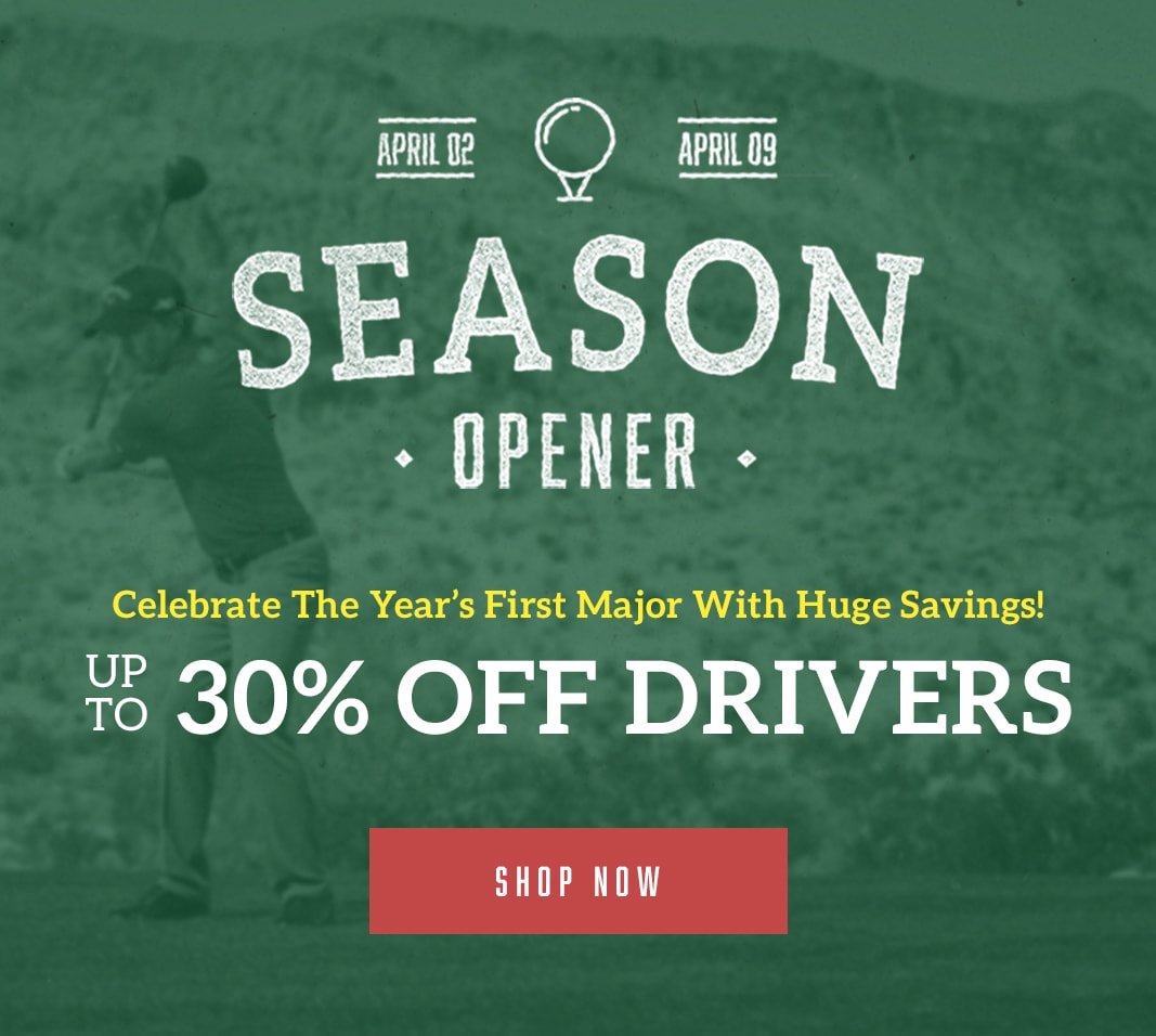 Season Opener: Up To 30% Off Drivers