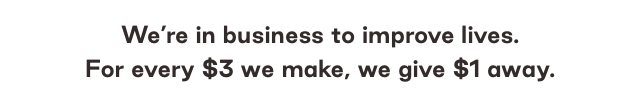 We're in business to improve lives