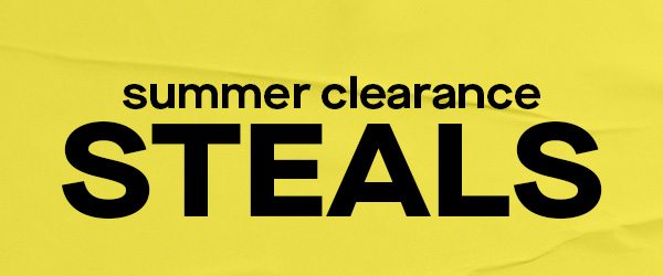 SUMMER CLEARANCE STEALS