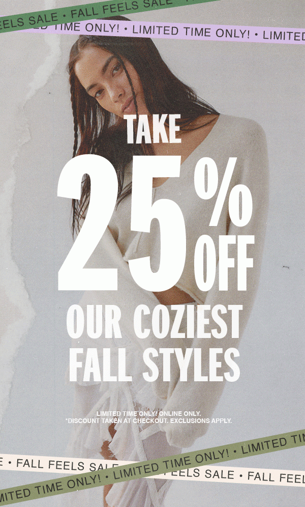 Take 25% off our coziest fall styles | Limited time only!