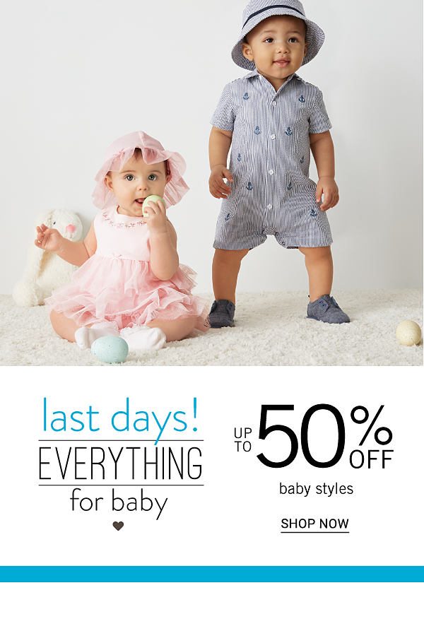 Last Days! Everything for Baby - Up to 50% off baby styles. Shop Now.