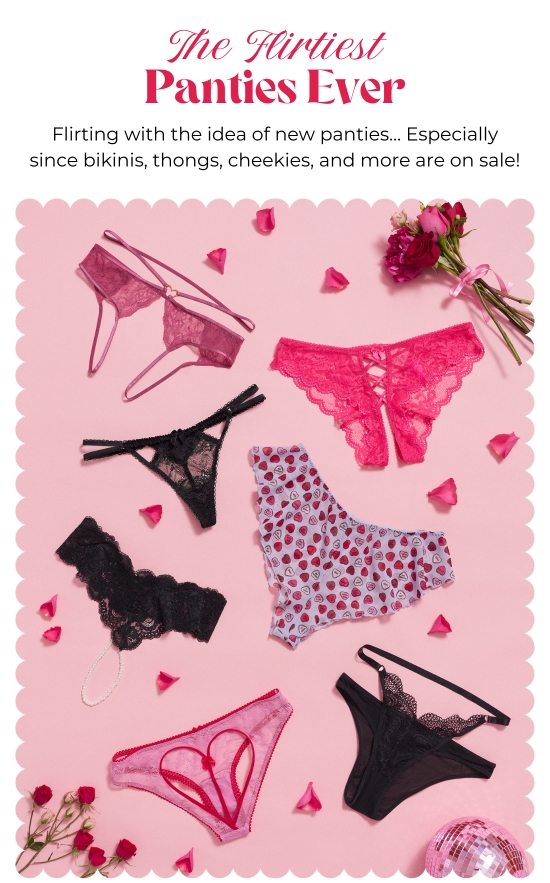 The Flirtiest Panties Ever. Flirting with the idea of new panties... Especially since bikinis, thongs, cheekies, and more are on sale.