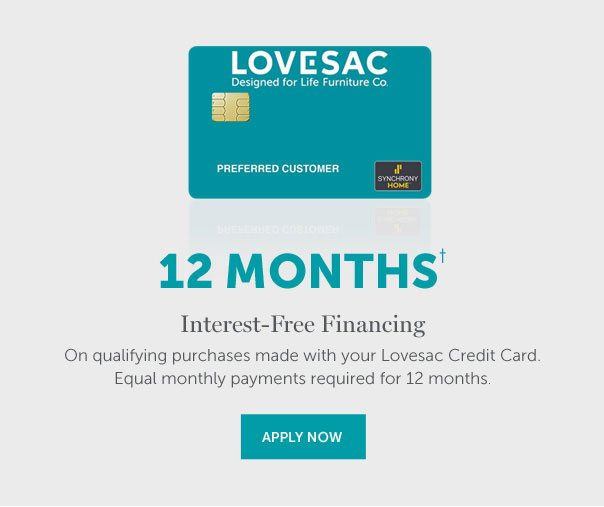 12-MONTHS Interest-Free Financing | On qualifying purchases made with your Lovesac Credit Card. Equal monthly payments required for 12 months. | APPLY NOW >>