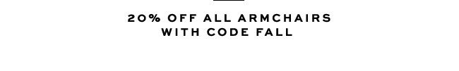 20% OFF ALL ARMCHAIRS WITH CODE FALL