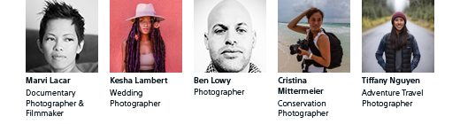 Marvi Lacar, Documentary Photographer & Filmmaker | Kesha Lambert, Wedding Photographer | Ben Lowy, Photographer | Cristina Mittermeier, Conservation Photographer | Tiffany Nguyen, Adventure Travel Photographer