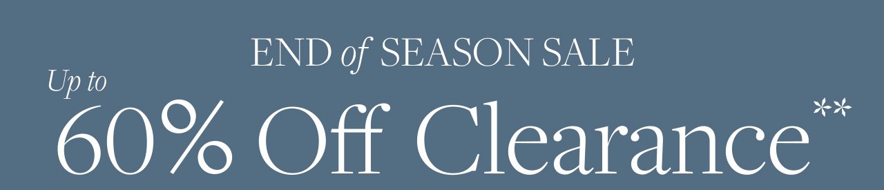 End of Season Sale Up to 60% Off Clearance