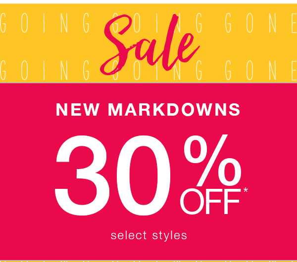 New markdowns 30% off* select styles.