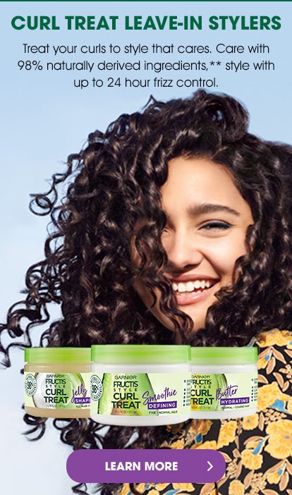 CURL TREAT LEAVE-IN STYLERS - Treat your curls to style that cares. Care with 98 percent naturally derived ingredients,** style with up to 24 hour frizz control. - LEARN MORE >