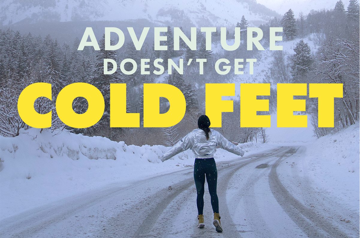 ADVENTURE DOESN'T GET COLD FEET