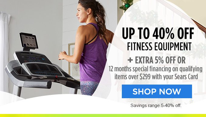 UP TO 40% OFF FITNESS EQUIPMENT + EXTRA 5% OFF OR 12 months special financing on qualifying items over $299 with your Sears Card | SHOP NOW | Savings range 5-40% off.