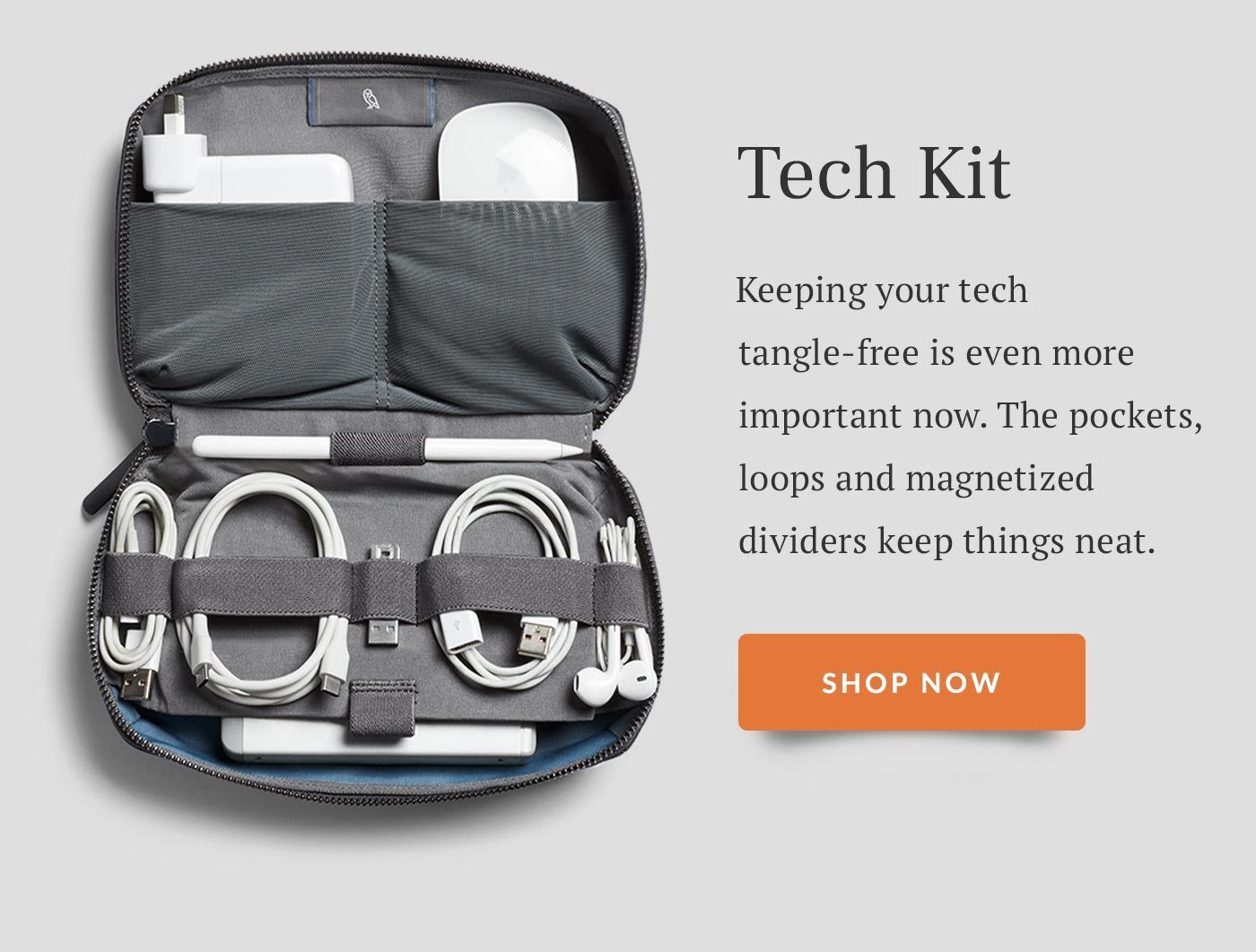 Tech Kit Keeping your tech tangle-free is even more important now. The pockets, loops and magnetized dividers keep things neat.