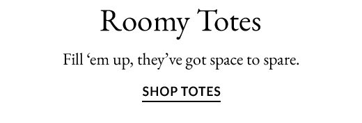 Fill 'em up, they've got space to spare. SHOP TOTES