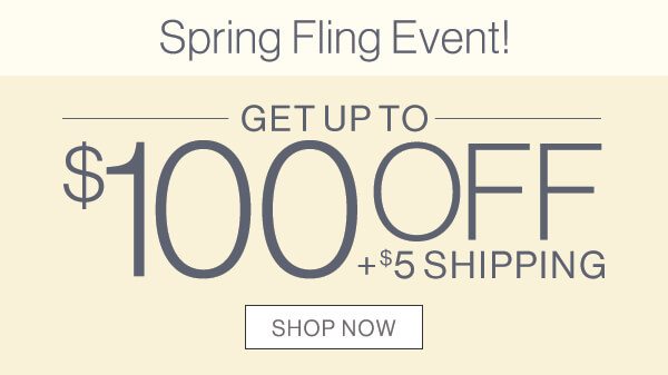 Get up to $100 off + $5 shipping Shop now