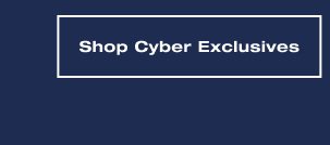 SHOP CYBER EXCLUSIVES