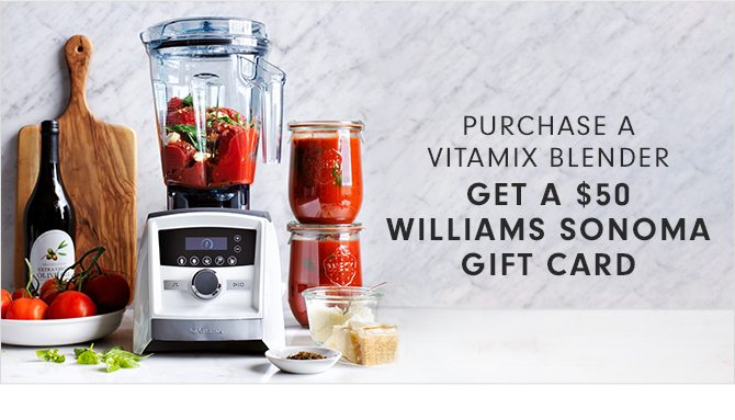 PURCHASE A VITAMIX BLENDER - GET A $50 WILLIAMS SONOMA GIFT CARD