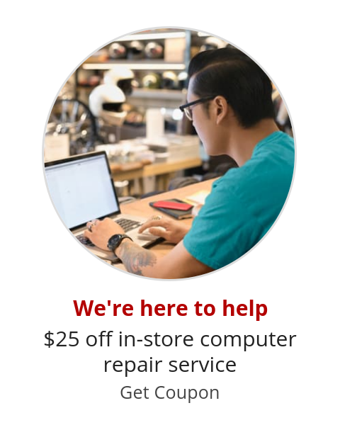 We're here to help $25 off in-store computer repair service Get Coupon