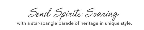 Send Spirits Soaring with a star-spangle parade of heritage in unique style.