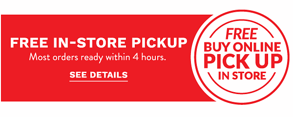 Buy online, Pick up in store - Free In-Store Pickup - Most orders ready within 4 hours. See Details.