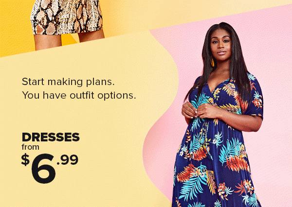 Shop Dresses from $6.99