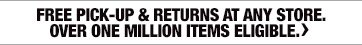 Free Pick-Up & Returns At Any Store. Over One Million Items Eligible.