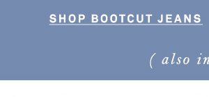 Shop bootcut jeans.
