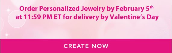 Order Personalized Jewelry by February 5th at 11:59 PM ET for delivery by Valentine's Day, Shop Now