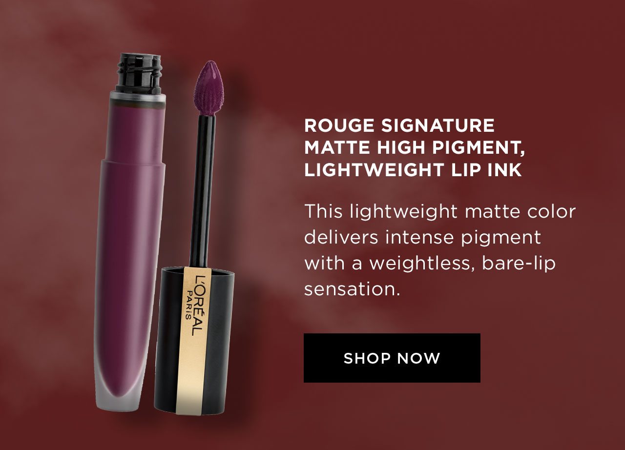 ROUGE SIGNATURE MATTE HIGH PIGMENT, LIGHTWEIGHT LIP INK - This lightweight matte color delivers intense pigment with a weightless, bare-lip sensation. - SHOP NOW