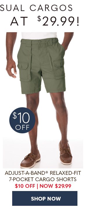 ADJUST-A-BAND RELAXED-FIT 7-POCKET CARGO SHORTS $10 OFF NOW $29.99 - SHOP NOW