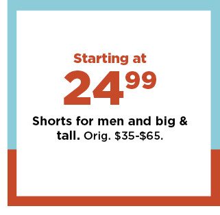 starting at $24.99 shorts for men. shop now.