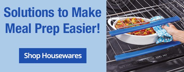 Solutions To Make Meal Prep Easier. Shop Housewares!