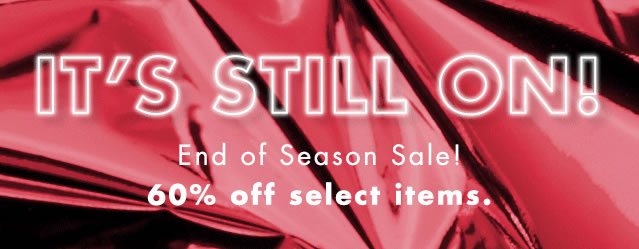 It's Still On! End of Season Sale! 60% off select items.