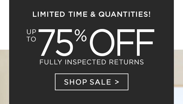 Limited Time Only! Up To 75% Off - Fully Inspected Returns - Shop Sale - Ends 7/26