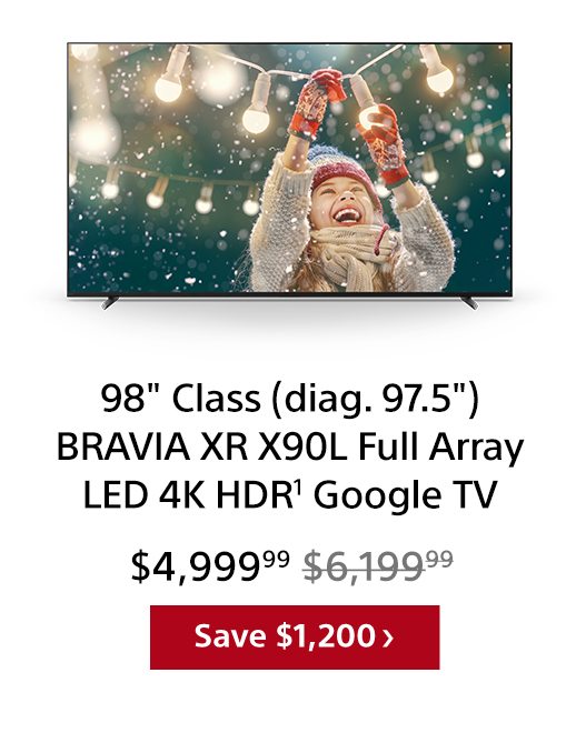 98' Class (diag. 97.5') BRAVIA XR X90L Full Array LED 4K HDR¹ Google TV | Save $1,200