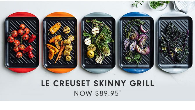 LE CREUSET SKINNY GRILL NOW $89.95