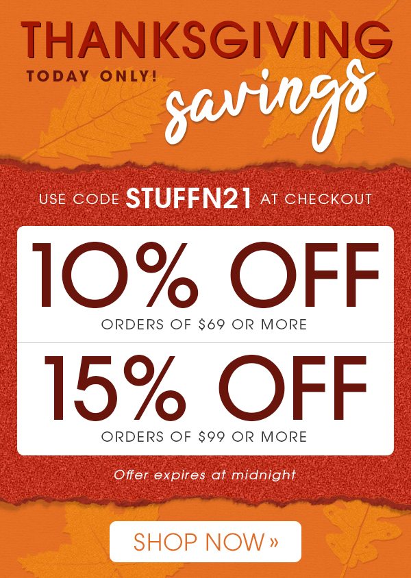 Today Only! -- Thanksgiving Savings -- 10% Off Orders $69+ OR 15% Off Orders $99+ with code STUFFN21 -- Shop Now